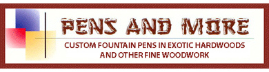 Pens and More - Custom hardwood-barrel fountain pens