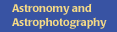 Astronomy and Astrophotography